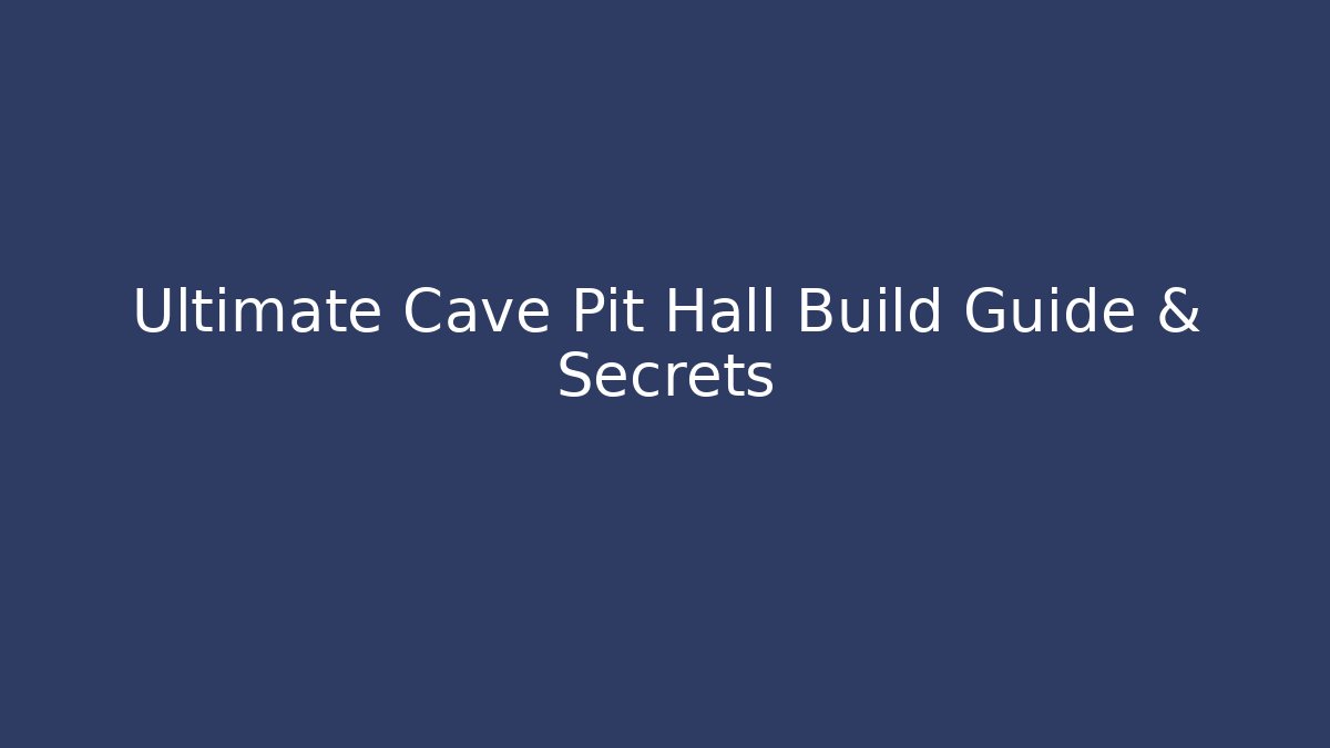 Ultimate Cave Pit Hall Build Guide & Secrets
