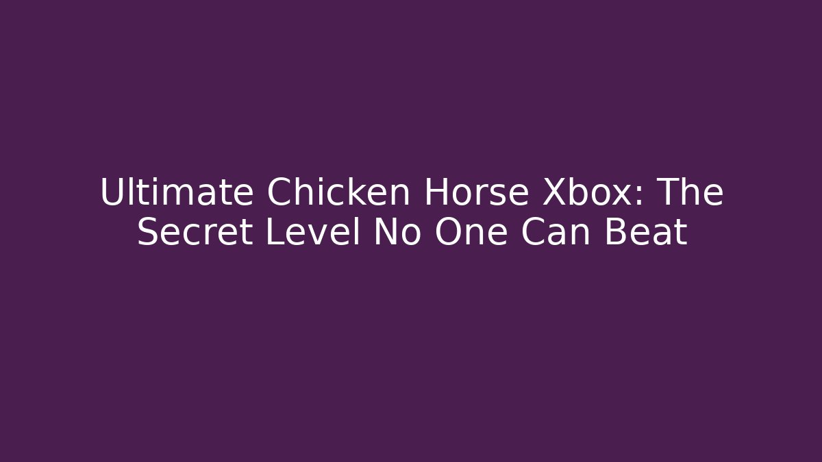 Ultimate Chicken Horse Xbox: The Secret Level No One Can Beat