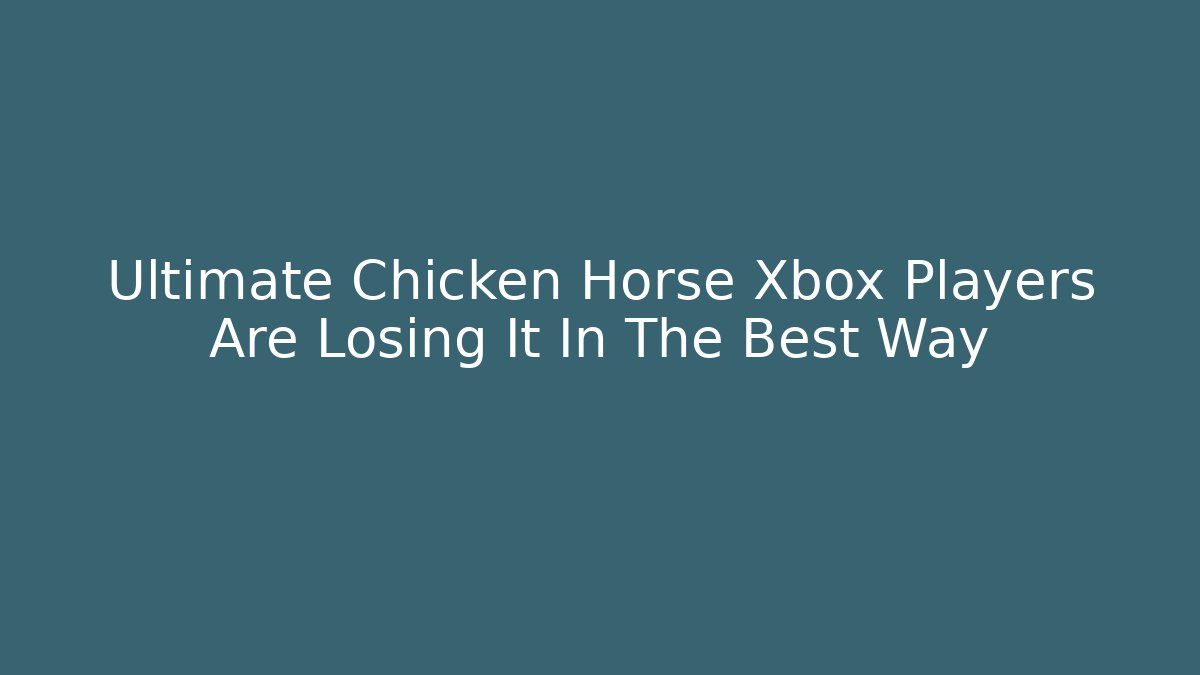 Ultimate Chicken Horse Xbox Players Are Losing It In The Best Way