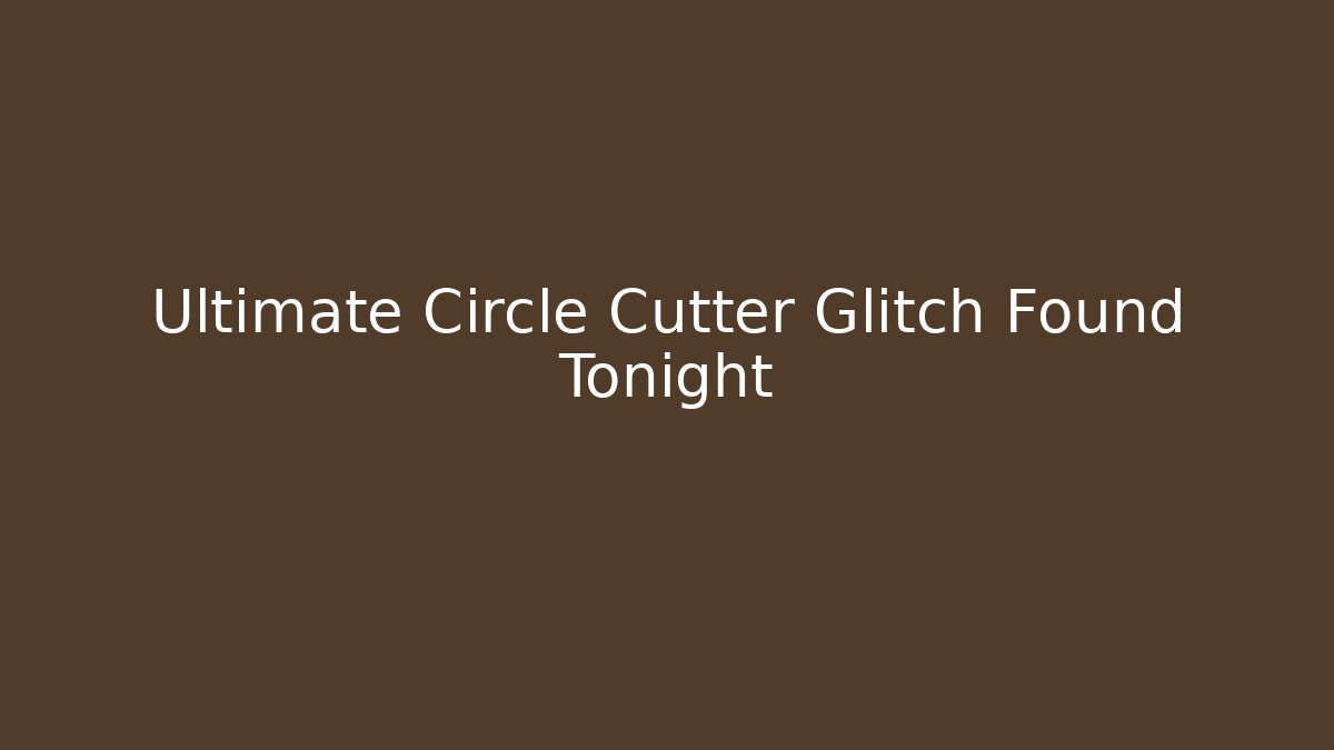 Ultimate Circle Cutter Glitch Found Tonight - Felix Cat Insurance