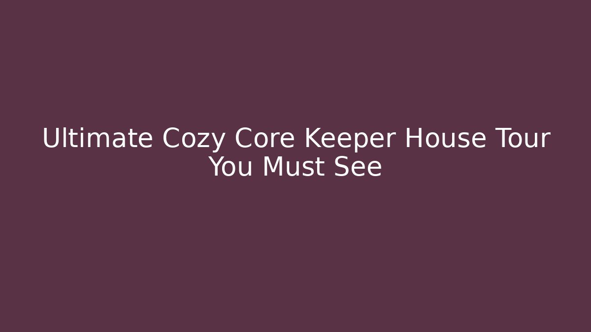 Ultimate Cozy Core Keeper House Tour You Must See