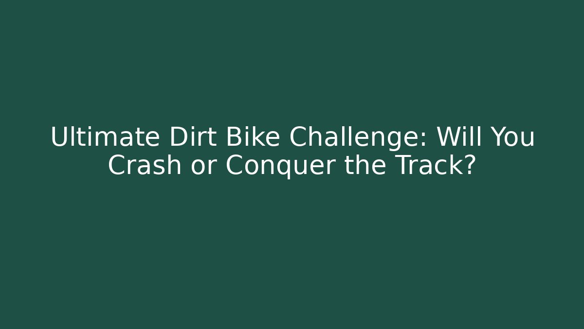 Ultimate Dirt Bike Challenge: Will You Crash or Conquer the Track?