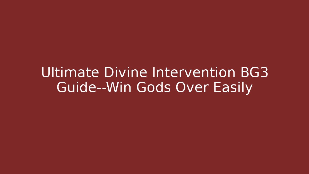 Ultimate Divine Intervention BG3 Guide—Win Gods Over Easily - Felix Cat Insurance
