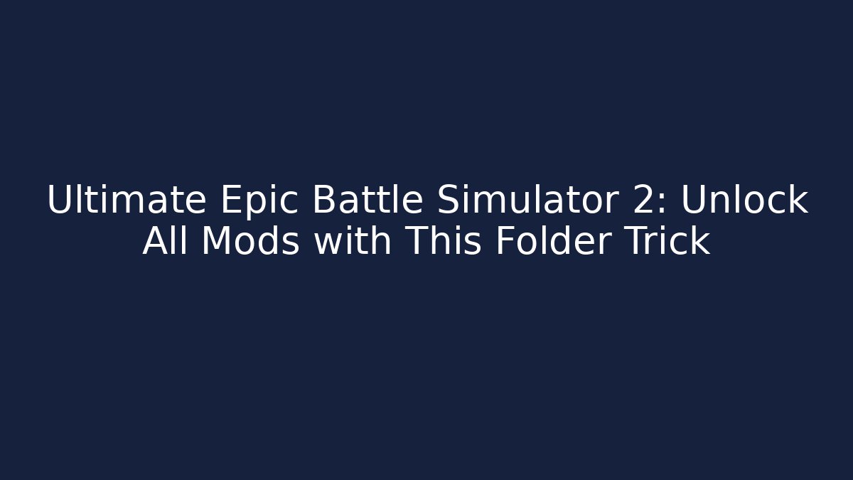 Ultimate Epic Battle Simulator 2: Unlock All Mods with This Folder Trick - Felix Cat Insurance