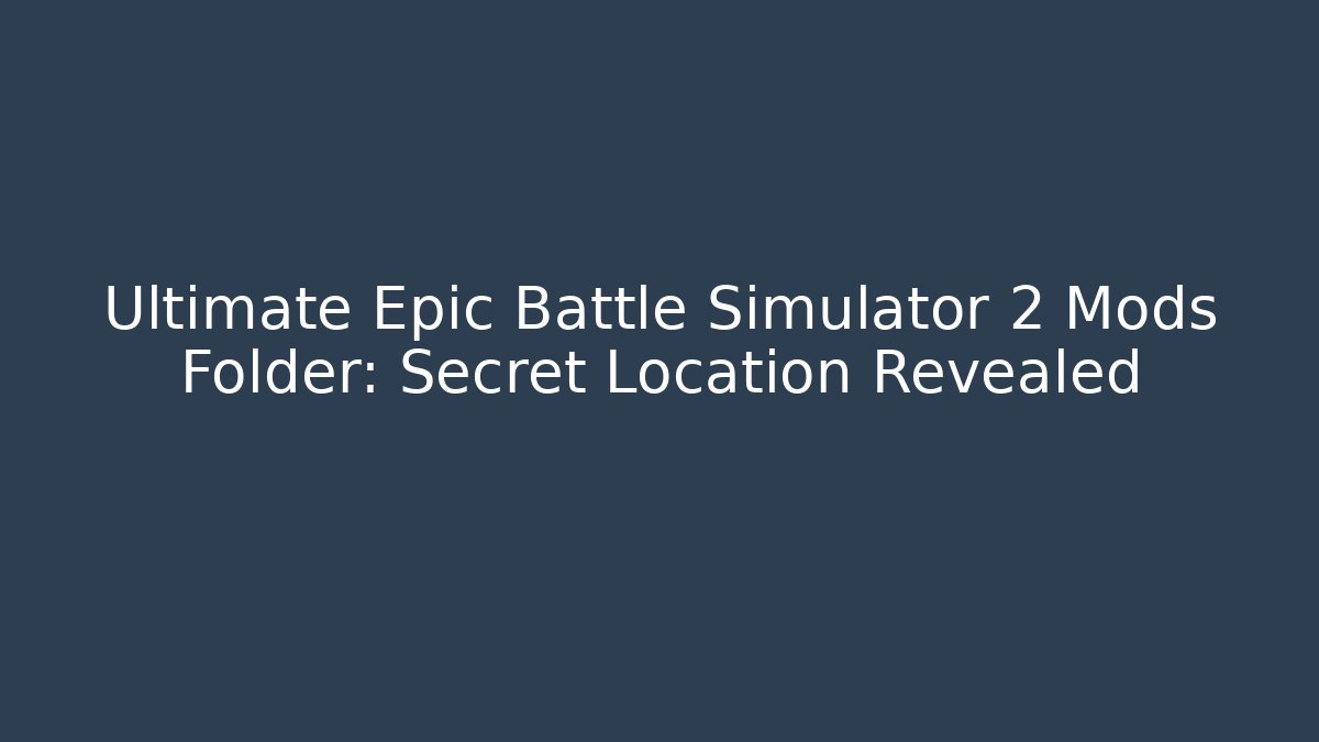 Ultimate Epic Battle Simulator 2 Mods Folder: Secret Location Revealed - Felix Cat Insurance