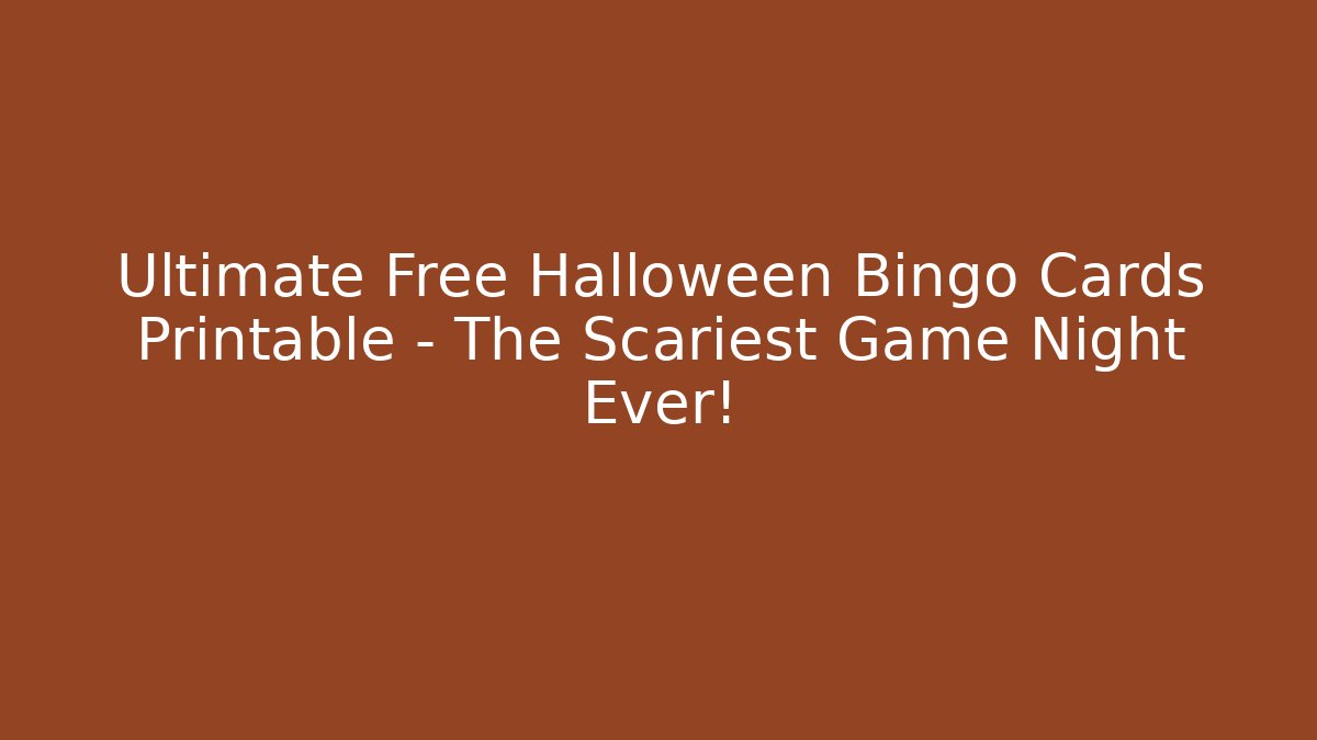 Ultimate Free Halloween Bingo Cards Printable – The Scariest Game Night Ever!