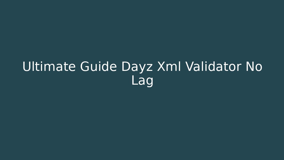 Ultimate Guide Dayz Xml Validator No Lag - Felix Cat Insurance