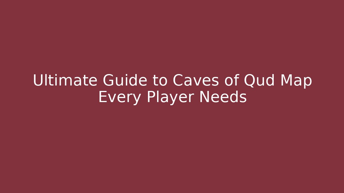 Ultimate Guide to Caves of Qud Map Every Player Needs