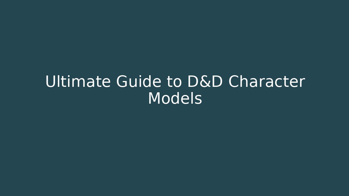 Ultimate Guide to D&D Character Models