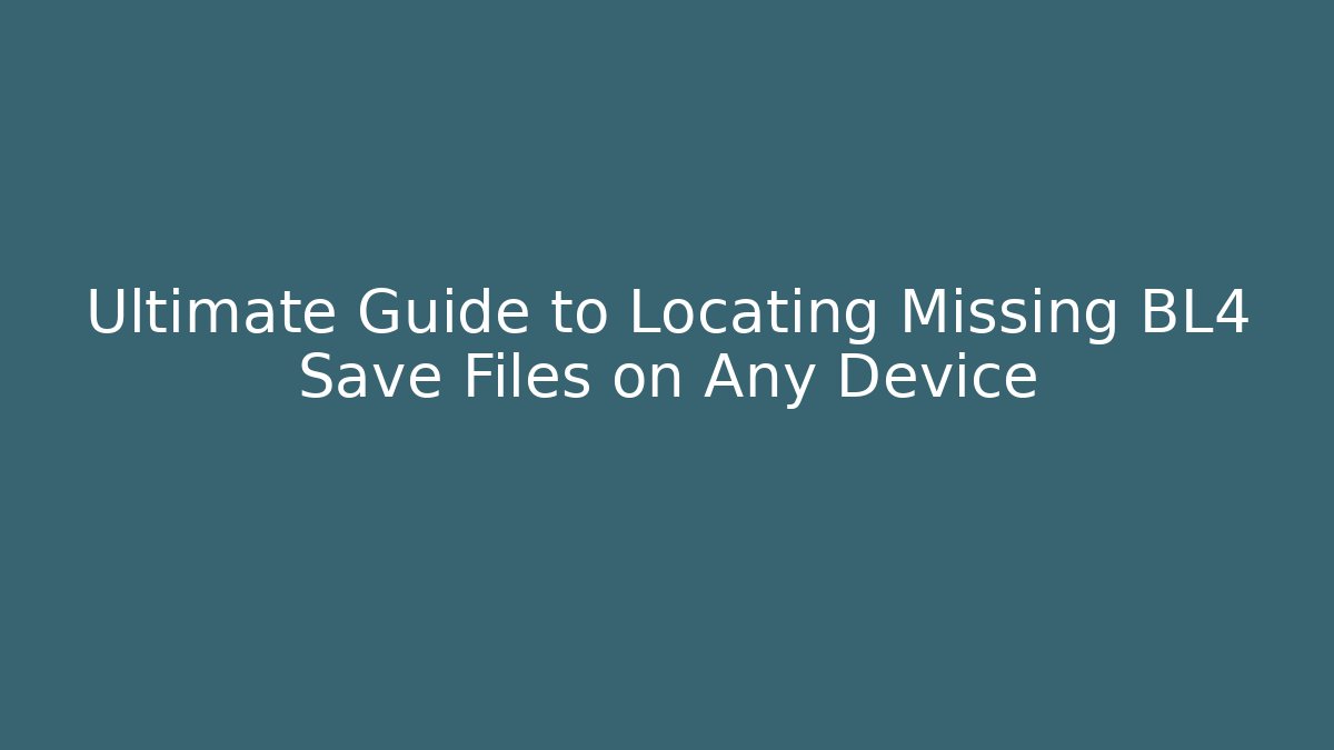 Ultimate Guide to Locating Missing BL4 Save Files on Any Device - Felix Cat Insurance
