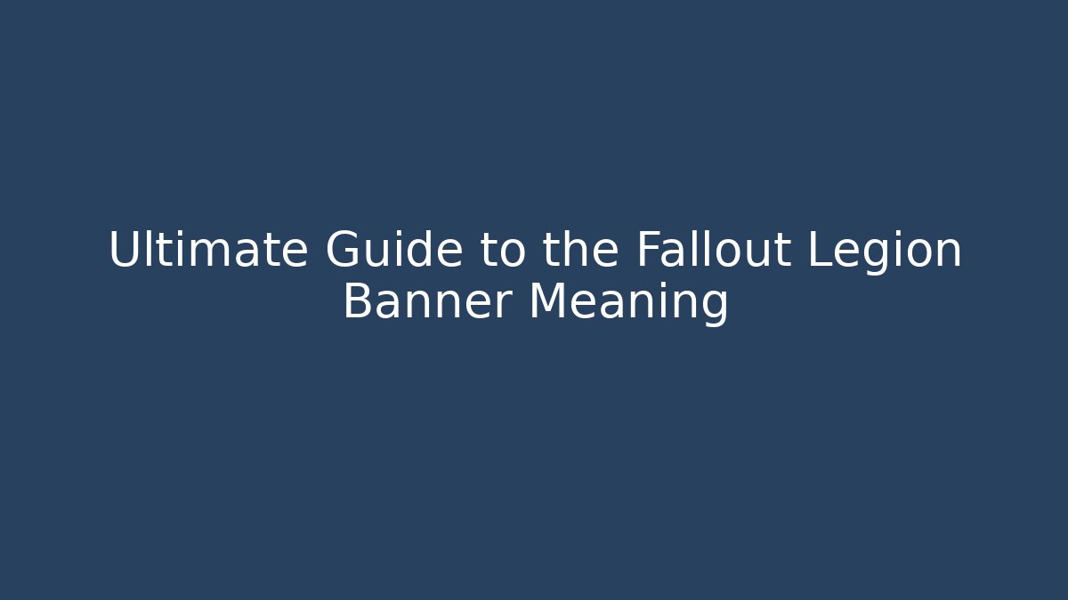 Ultimate Guide to the Fallout Legion Banner Meaning - Felix Cat Insurance