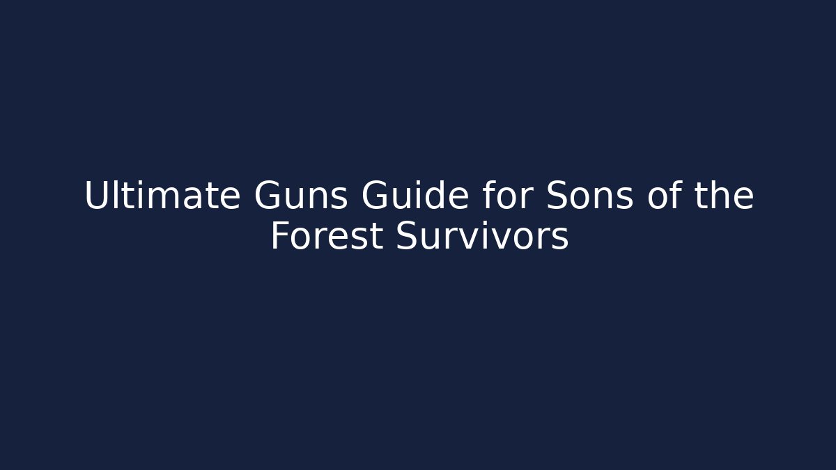 Ultimate Guns Guide for Sons of the Forest Survivors
