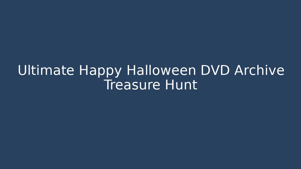 Ultimate Happy Halloween DVD Archive Treasure Hunt