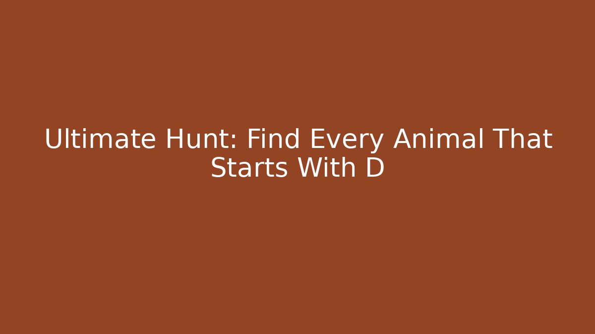Ultimate Hunt: Find Every Animal That Starts With D