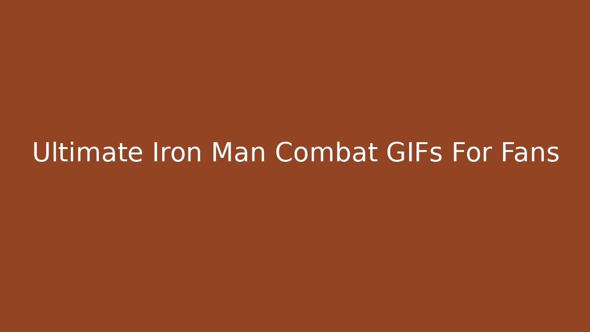 Ultimate Iron Man Combat GIFs For Fans - Felix Cat Insurance