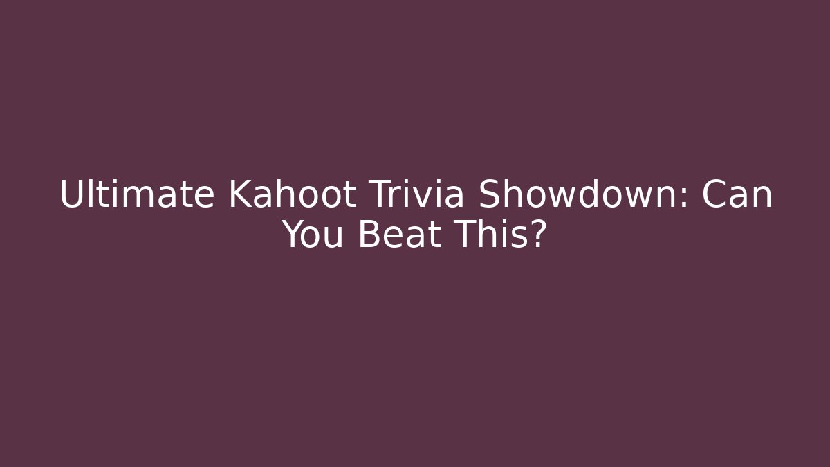 Ultimate Kahoot Trivia Showdown: Can You Beat This?