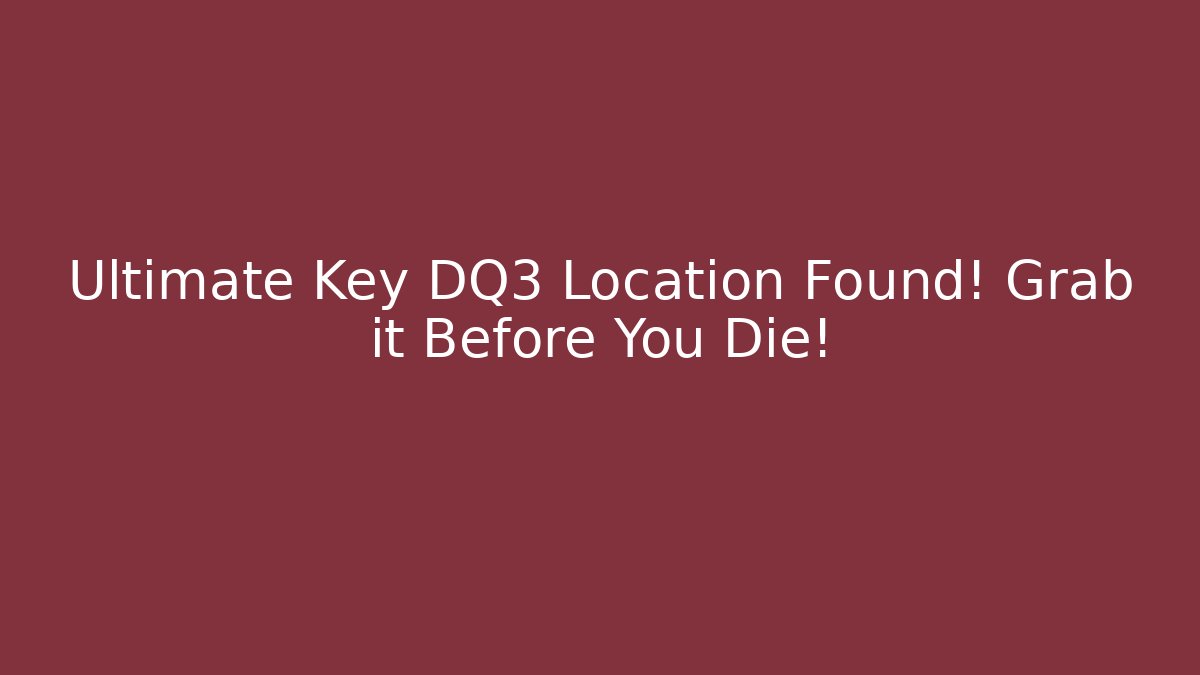 Ultimate Key DQ3 Location Found! Grab it Before You Die!