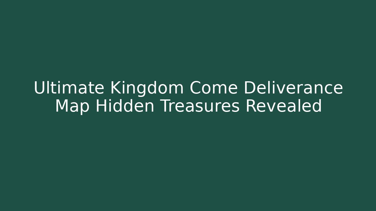 Ultimate Kingdom Come Deliverance Map Hidden Treasures Revealed
