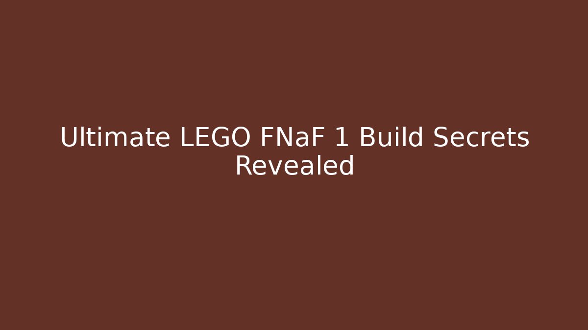 Ultimate LEGO FNaF 1 Build Secrets Revealed