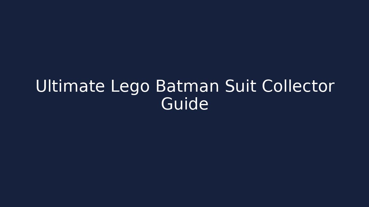 Ultimate Lego Batman Suit Collector Guide - Felix Cat Insurance