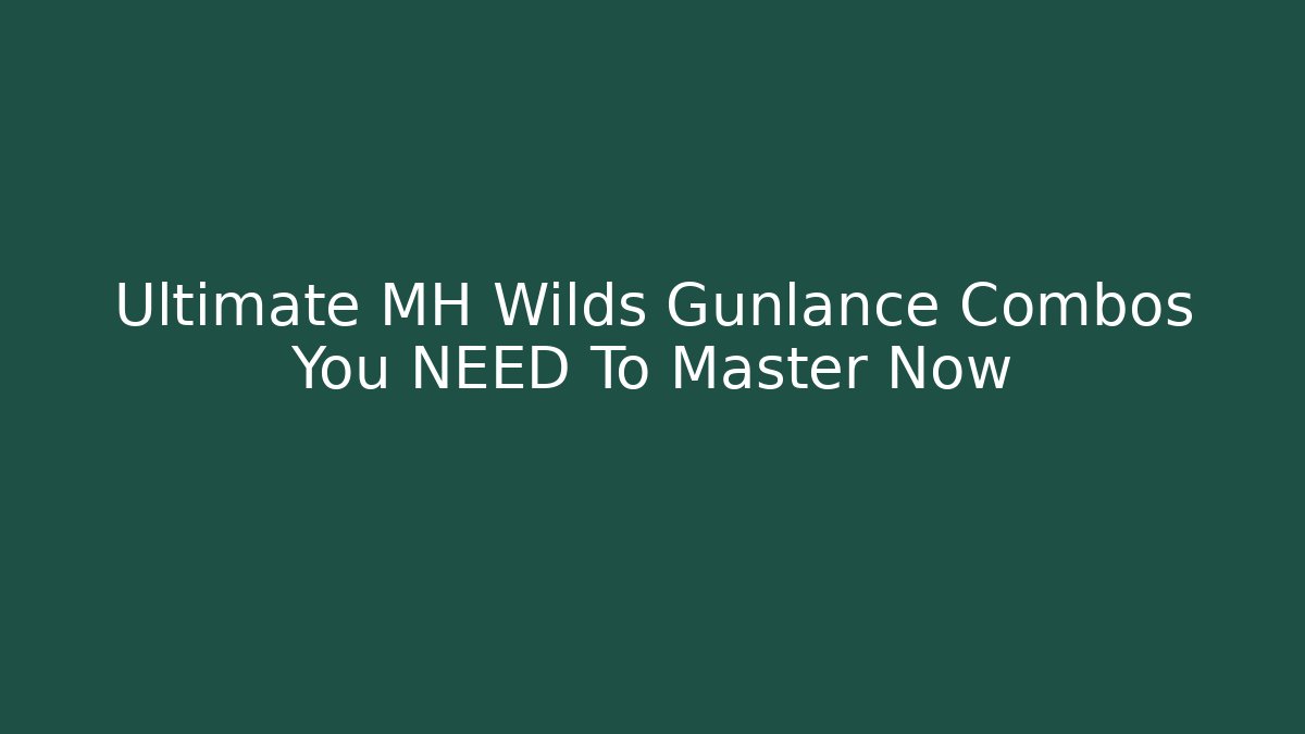 Ultimate MH Wilds Gunlance Combos You NEED To Master Now