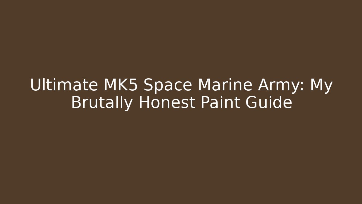 Ultimate MK5 Space Marine Army: My Brutally Honest Paint Guide