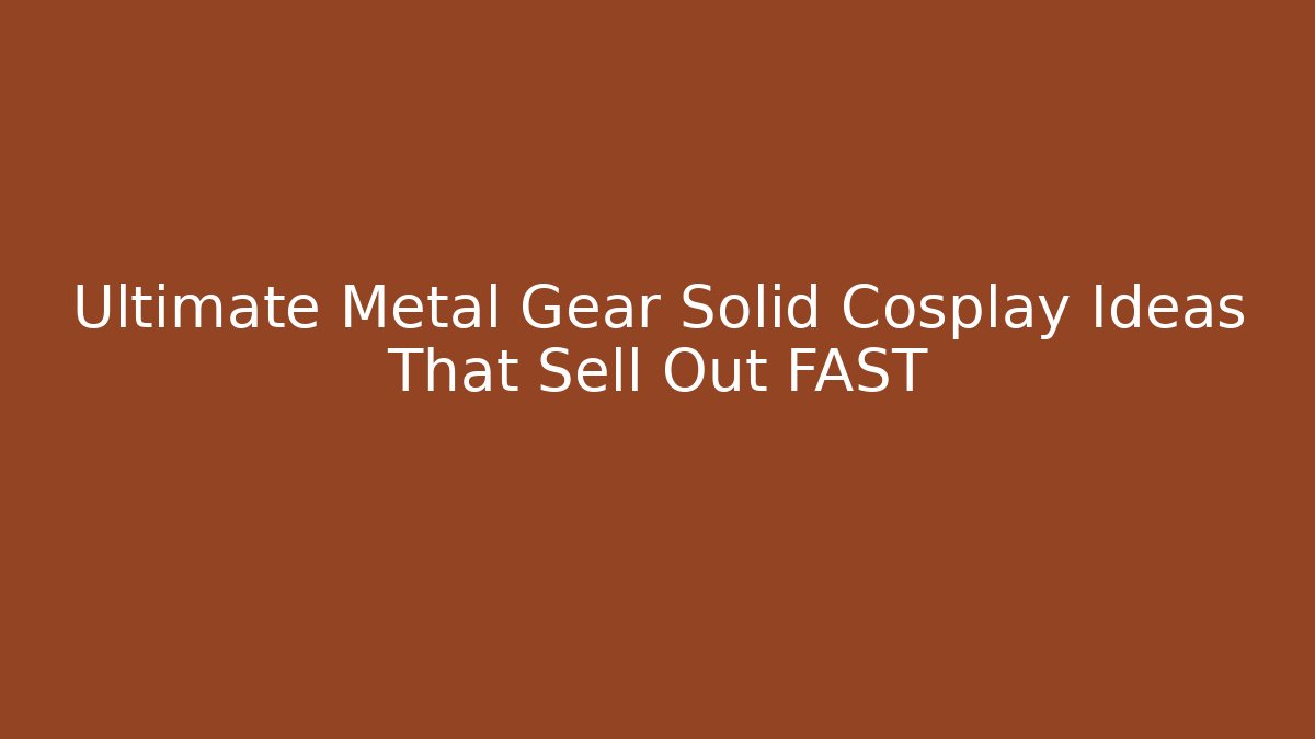 Ultimate Metal Gear Solid Cosplay Ideas That Sell Out FAST - Felix Cat Insurance