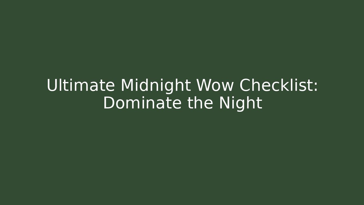 Ultimate Midnight Wow Checklist: Dominate the Night