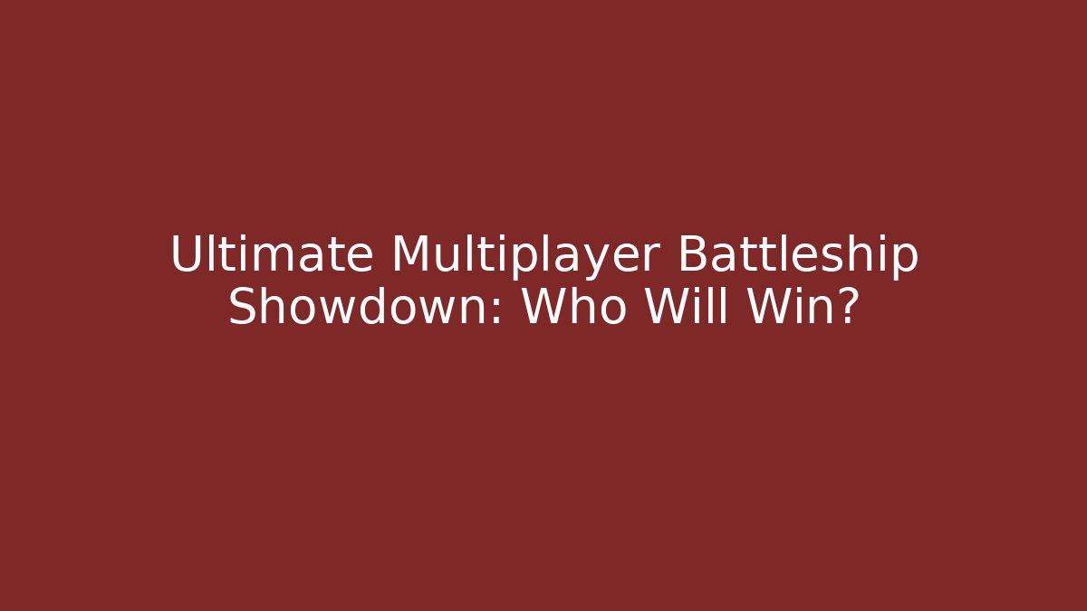 Ultimate Multiplayer Battleship Showdown: Who Will Win? - Felix Cat Insurance