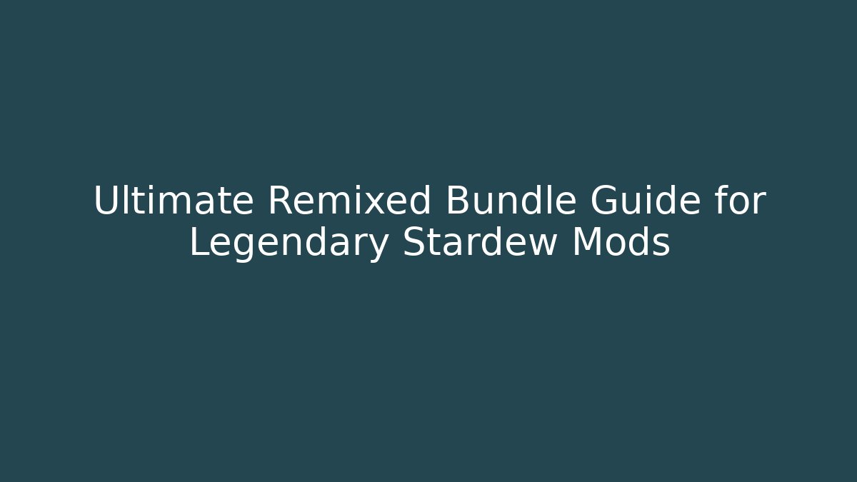 Ultimate Remixed Bundle Guide for Legendary Stardew Mods - Felix Cat Insurance