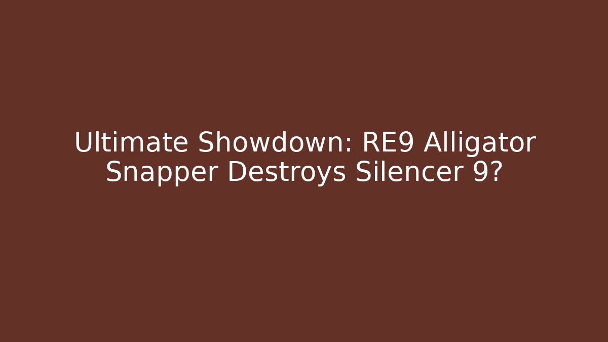 Ultimate Showdown: RE9 Alligator Snapper Destroys Silencer 9? - Felix Cat Insurance