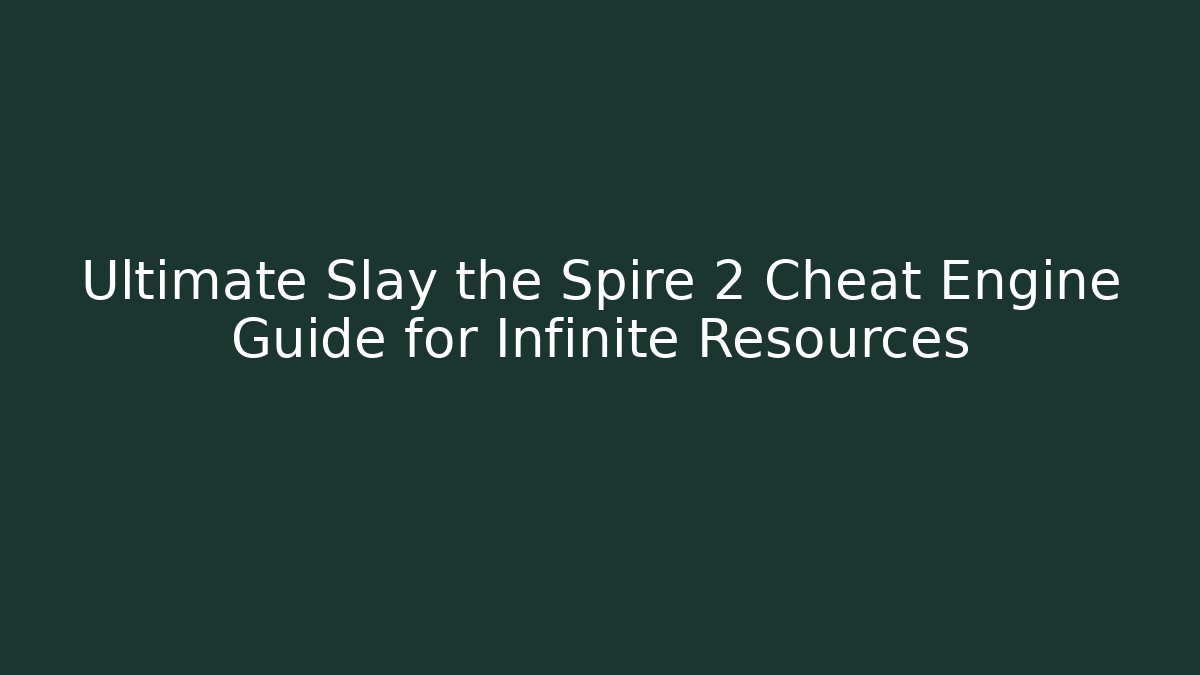 Ultimate Slay the Spire 2 Cheat Engine Guide for Infinite Resources