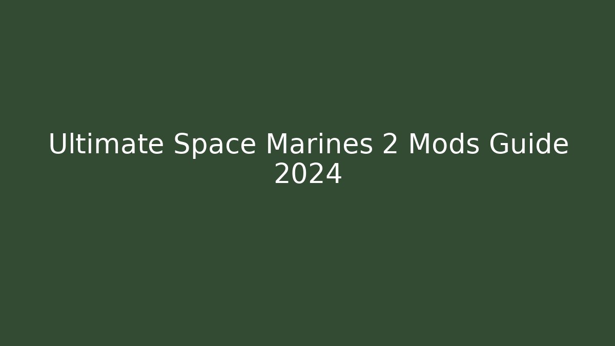 Ultimate Space Marines 2 Mods Guide 2024 - Felix Cat Insurance