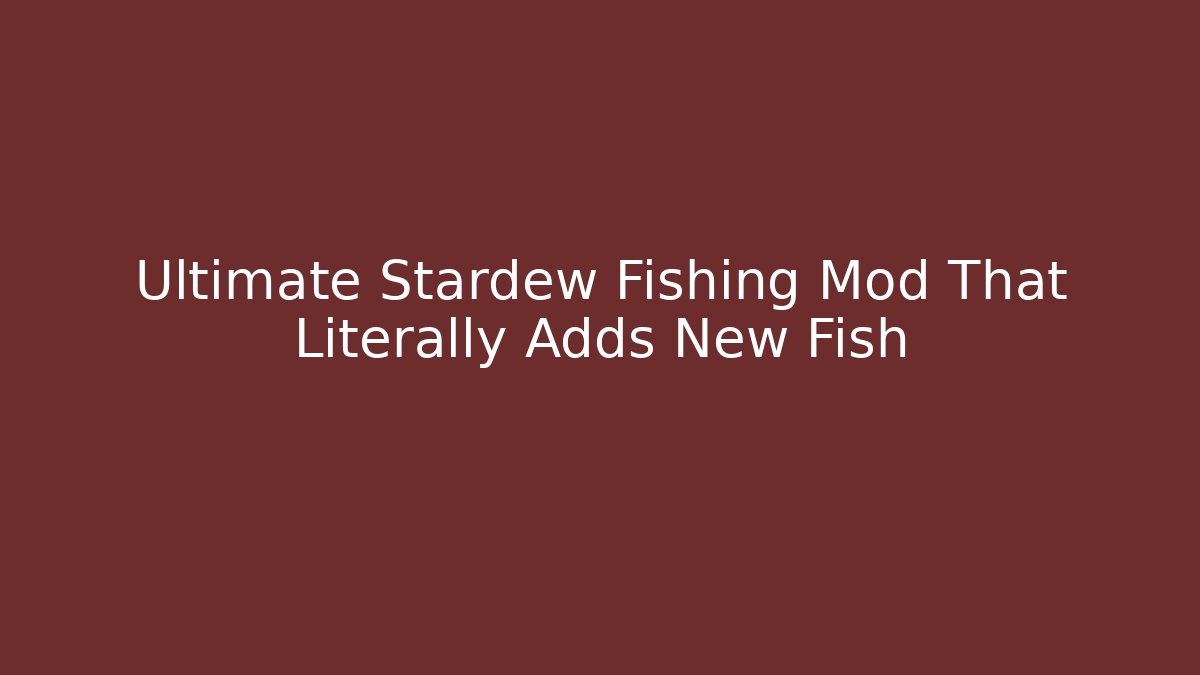 Ultimate Stardew Fishing Mod That Literally Adds New Fish