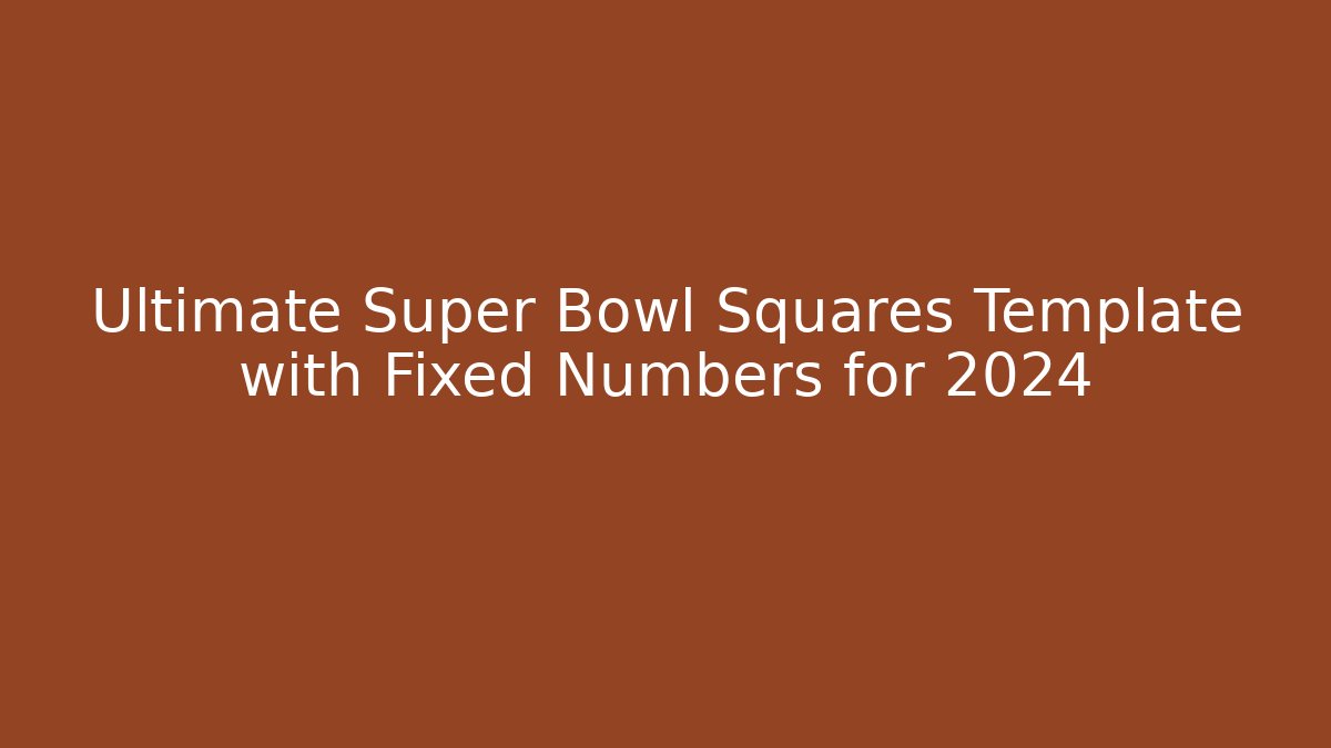 Ultimate Super Bowl Squares Template with Fixed Numbers for 2024