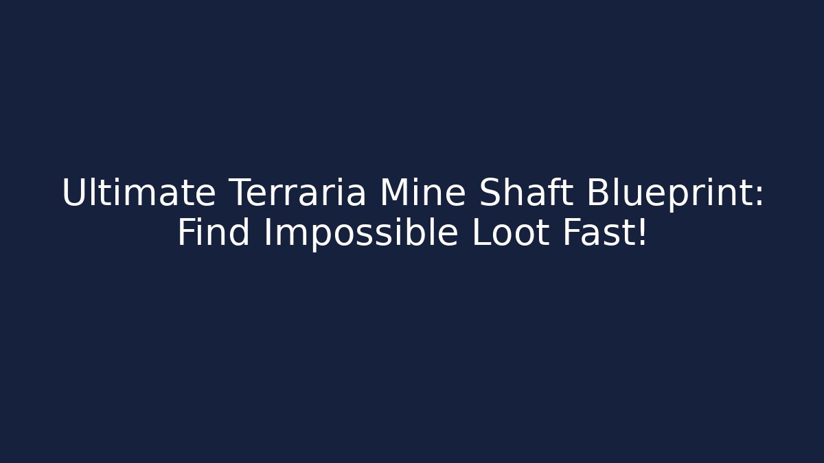 Ultimate Terraria Mine Shaft Blueprint: Find Impossible Loot Fast!