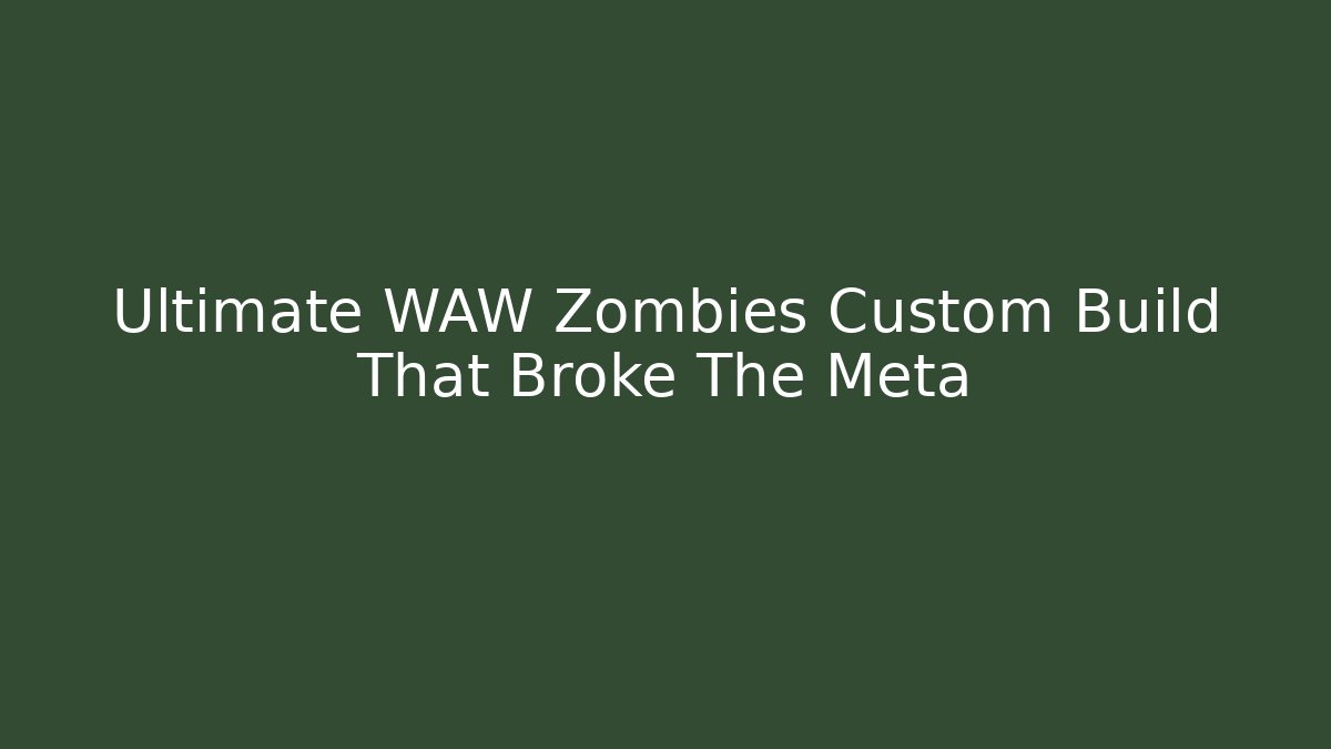 Ultimate WAW Zombies Custom Build That Broke The Meta