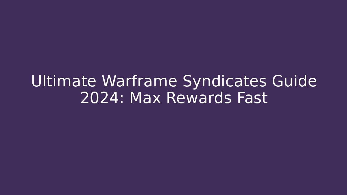 Ultimate Warframe Syndicates Guide 2024: Max Rewards Fast