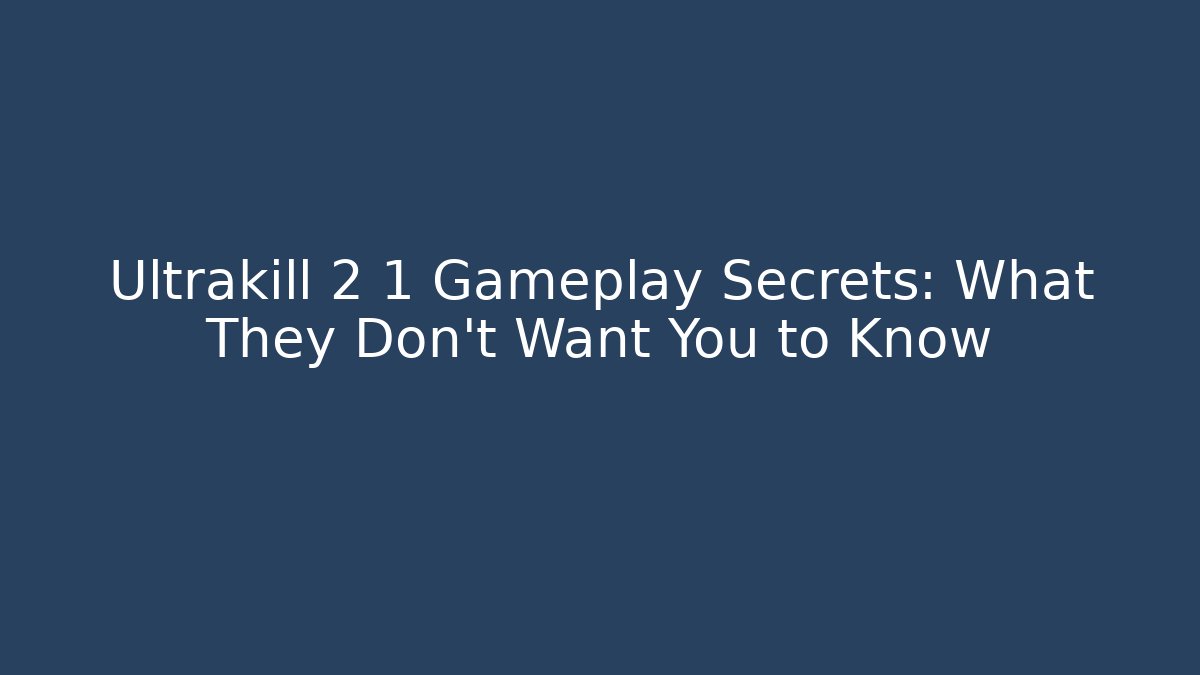 Ultrakill 2 1 Gameplay Secrets: What They Don't Want You to Know