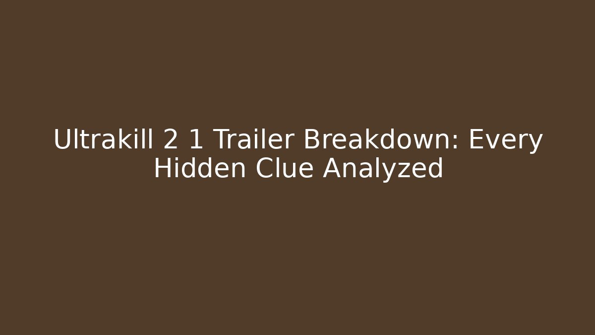 Ultrakill 2 1 Trailer Breakdown: Every Hidden Clue Analyzed
