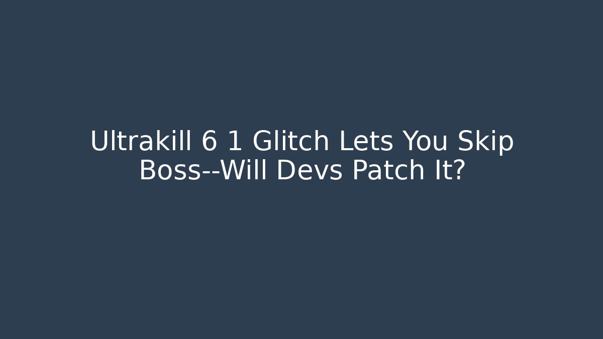 Ultrakill 6 1 Glitch Lets You Skip Boss—Will Devs Patch It?