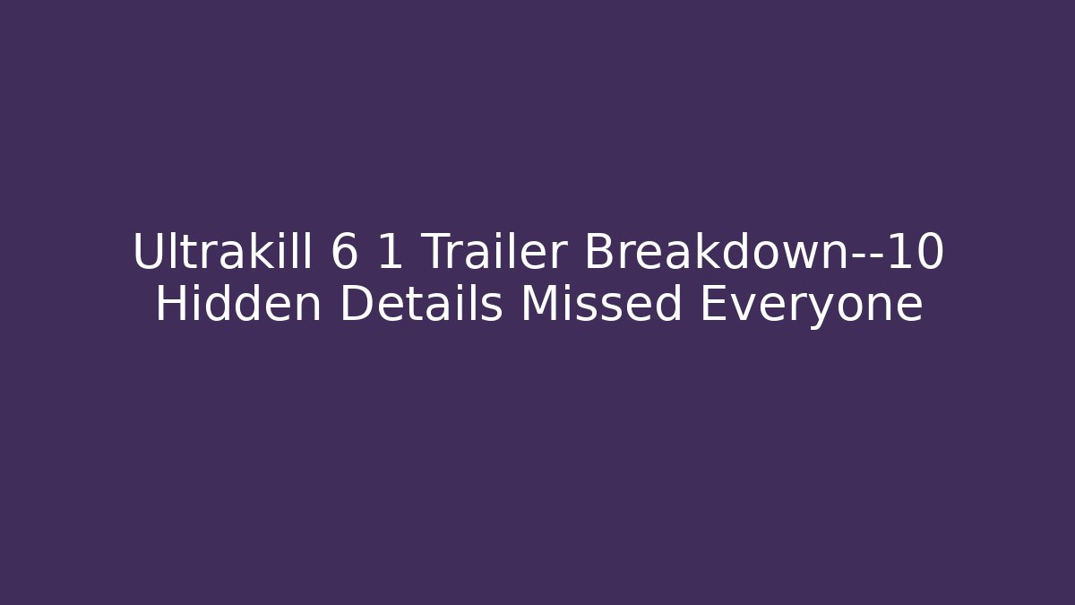 Ultrakill 6 1 Trailer Breakdown—10 Hidden Details Missed Everyone - Felix Cat Insurance