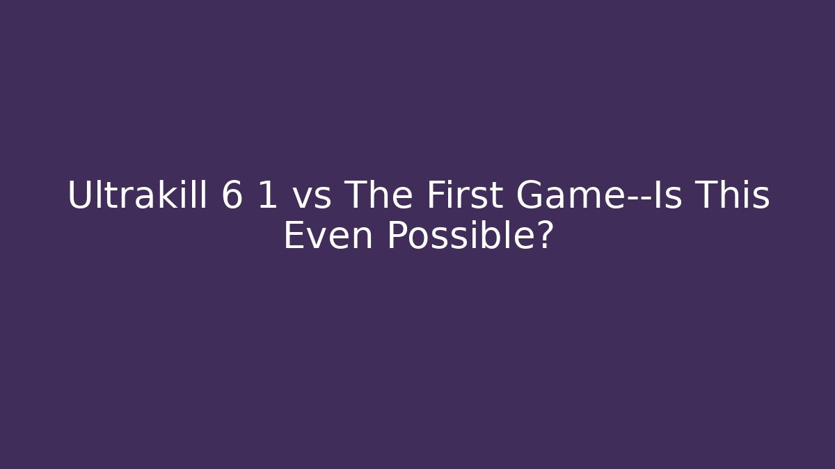 Ultrakill 6 1 vs The First Game—Is This Even Possible? - Felix Cat Insurance