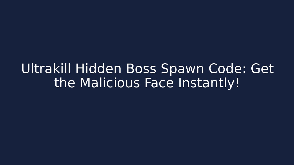 Ultrakill Hidden Boss Spawn Code: Get the Malicious Face Instantly!