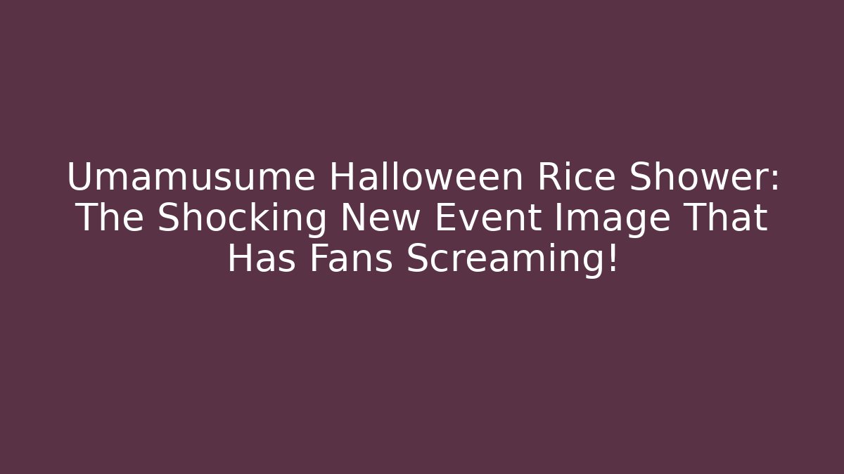 Umamusume Halloween Rice Shower: The Shocking New Event Image That Has Fans Screaming!