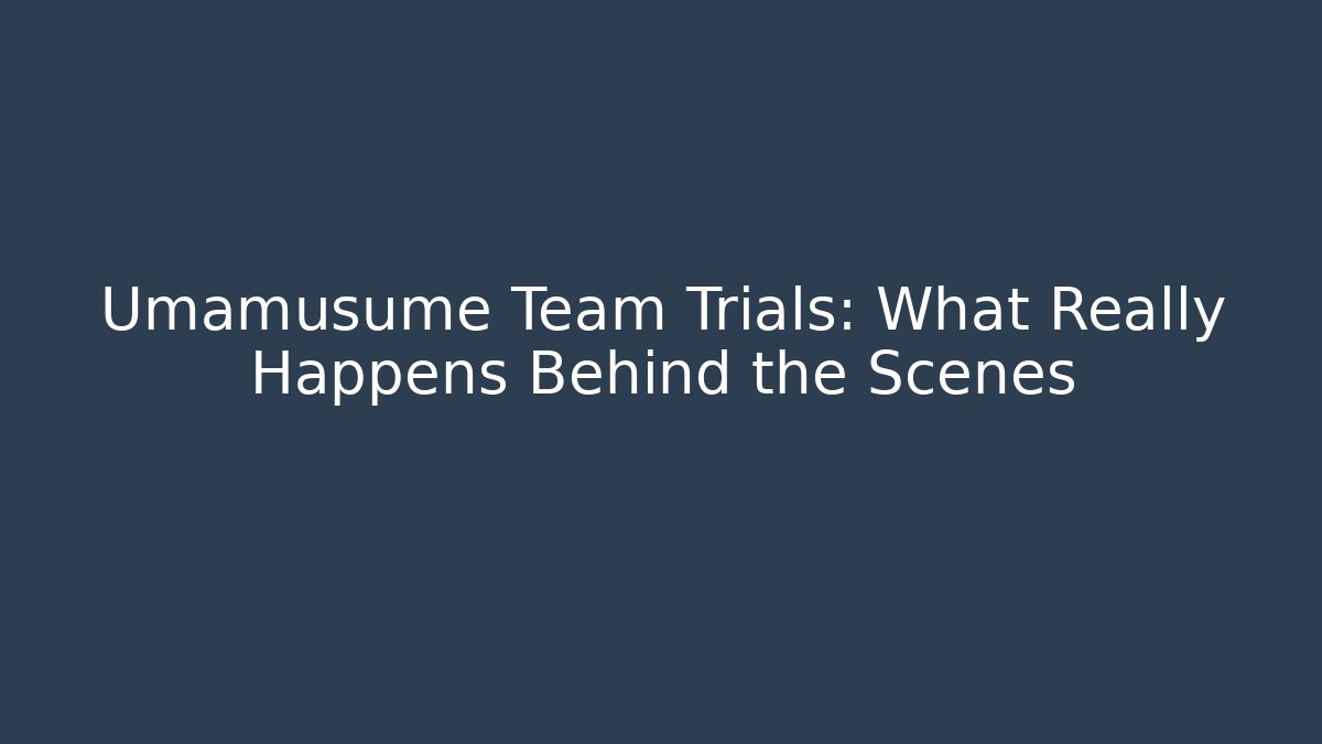 Umamusume Team Trials: What Really Happens Behind the Scenes