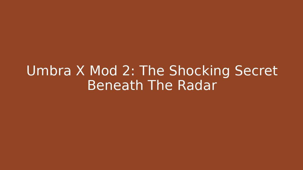 Umbra X Mod 2: The Shocking Secret Beneath The Radar