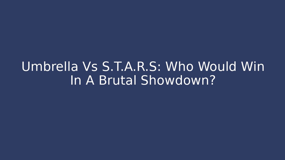 Umbrella Vs S.T.A.R.S: Who Would Win In A Brutal Showdown?
