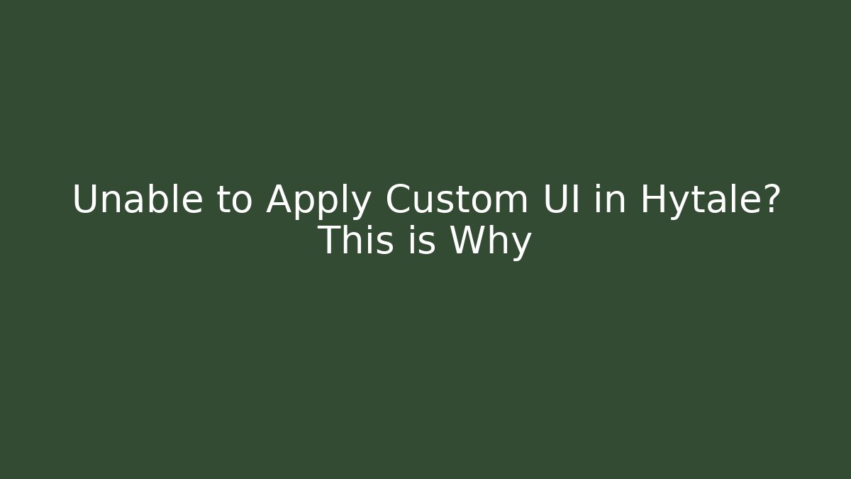 Unable to Apply Custom UI in Hytale? This is Why
