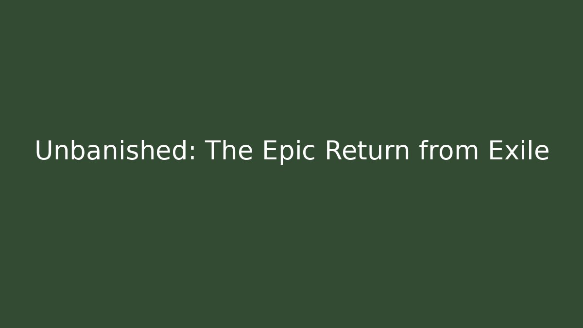 Unbanished: The Epic Return from Exile